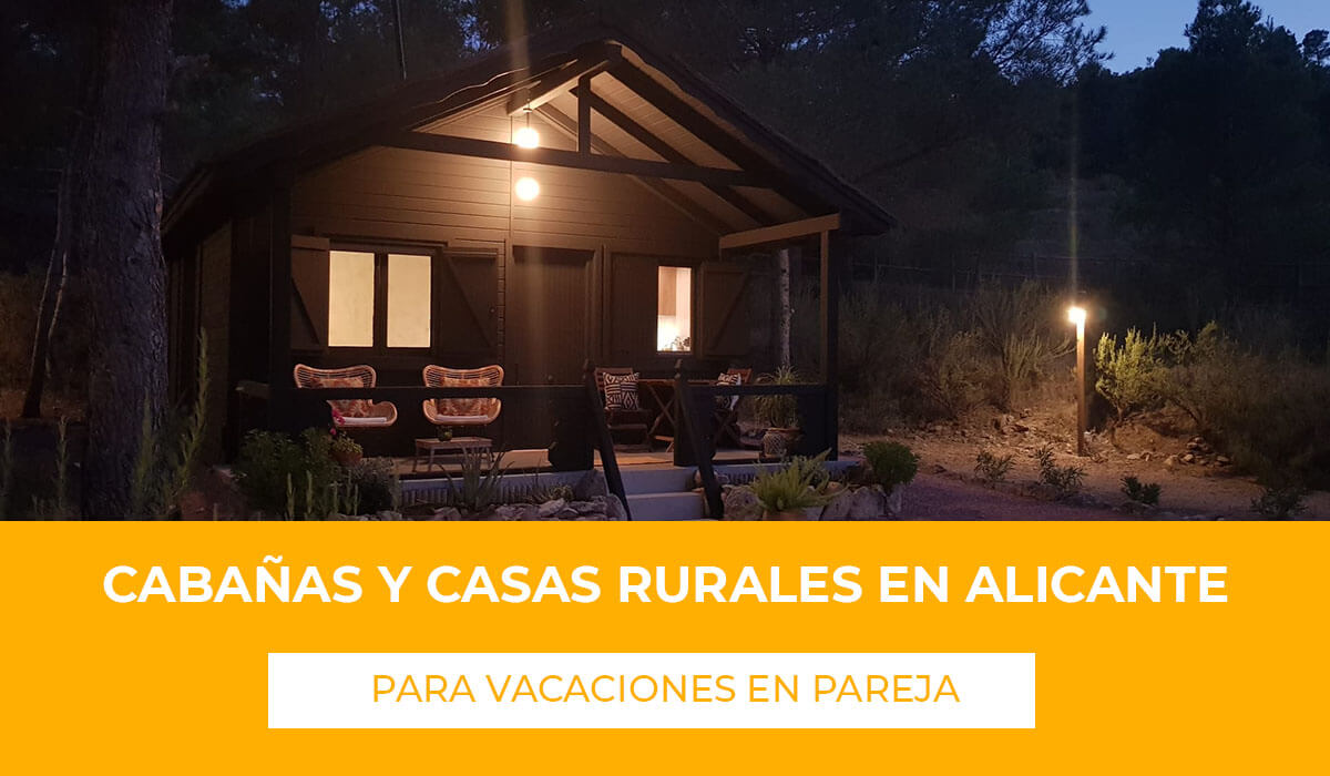 Cabañas y casas rurales románticas para 2 en Alicante encuentra diferentes casas y cabañas por la provincia para disfrutar de tu escapada romántica rural y de desconexión en pareja
