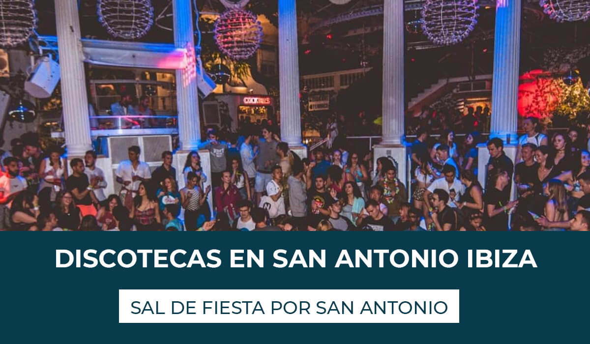 Discotecas en San Antonio Ibiza no te pierdas las salas más icónicas para salir de fiesta por la ciudad y disfrutar de la noche