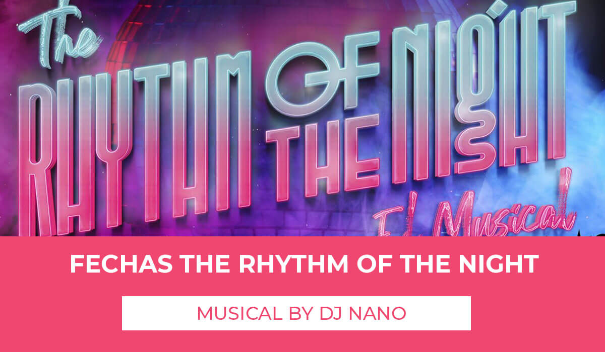Fechas The Rhythm of The Night musical Dj Nano no te pierdas el espectáculo que fusiona la música de los 90 y la ruta del bakalao los próximos meses