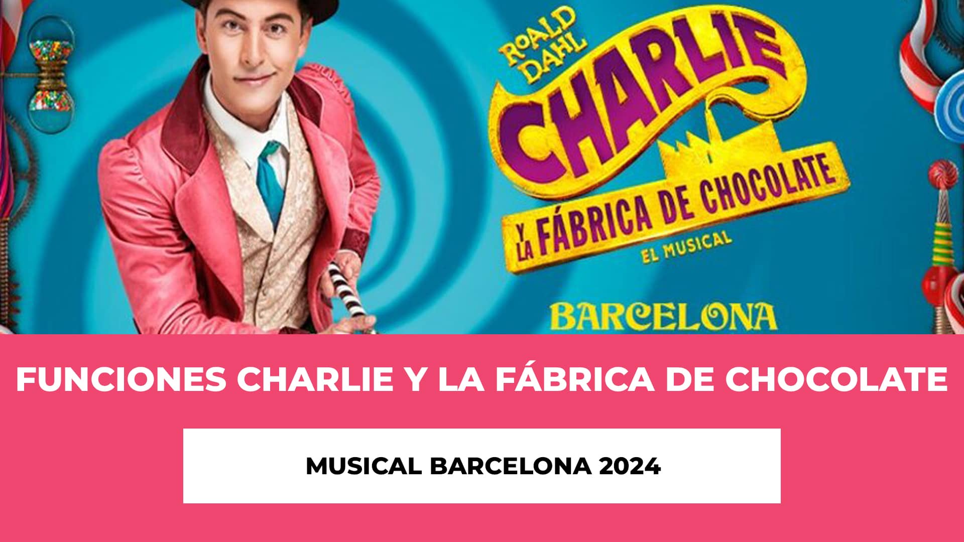 Descubre info de las Funciones Charlie y la fábrica de Chocolate Musical Barcelona 2024 - Tambien hablamos de los horarios, reparto y ubicación