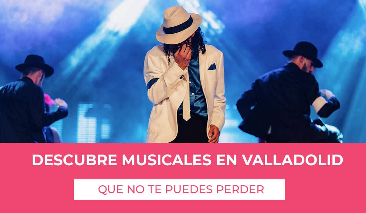 Musicales en Valladolid 2022 y 2023 no te pierdas los diferentes musicales que se organizarán en la ciudad, escoge tu preferido