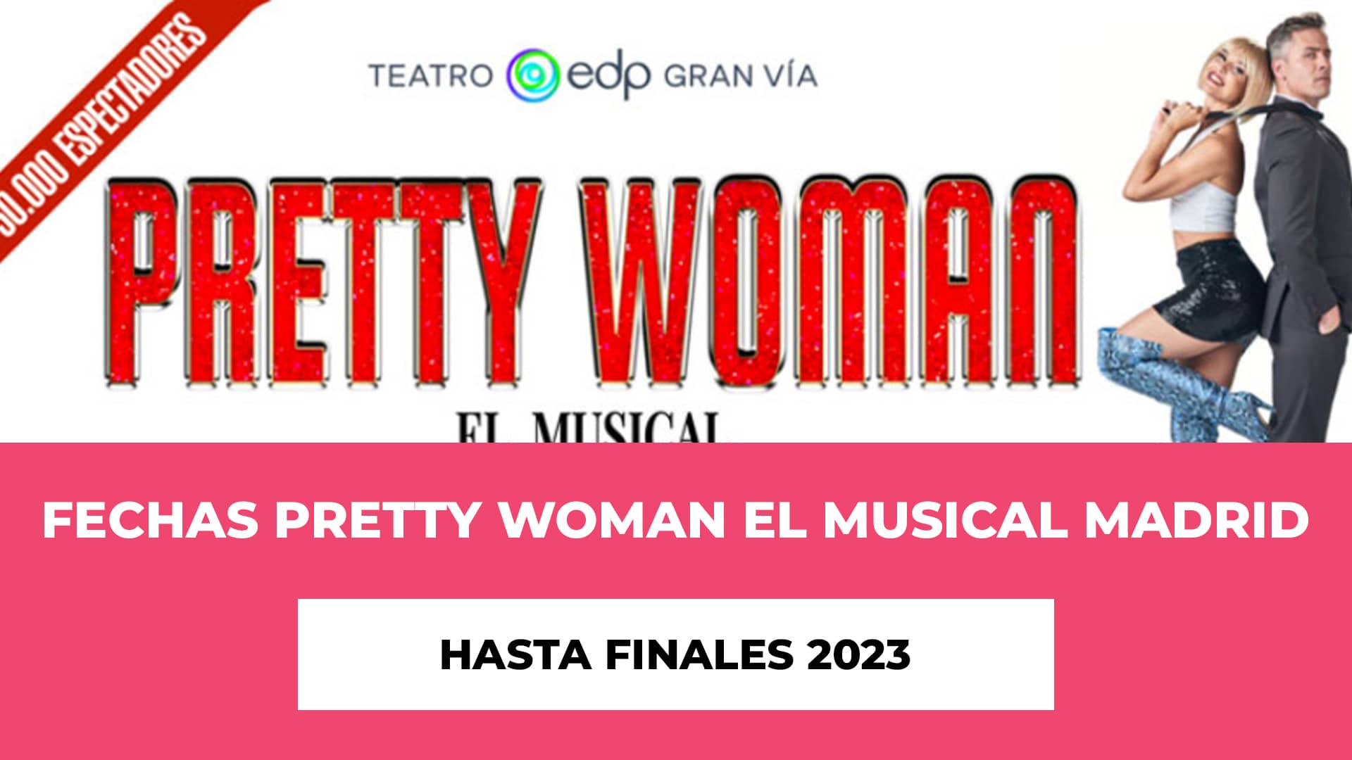 Descubre info de Fechas Pretty Woman El Musical Madrid hasta finales 2023 - Hablamos del musical, las entradas y sus precios y las fechas detalladas