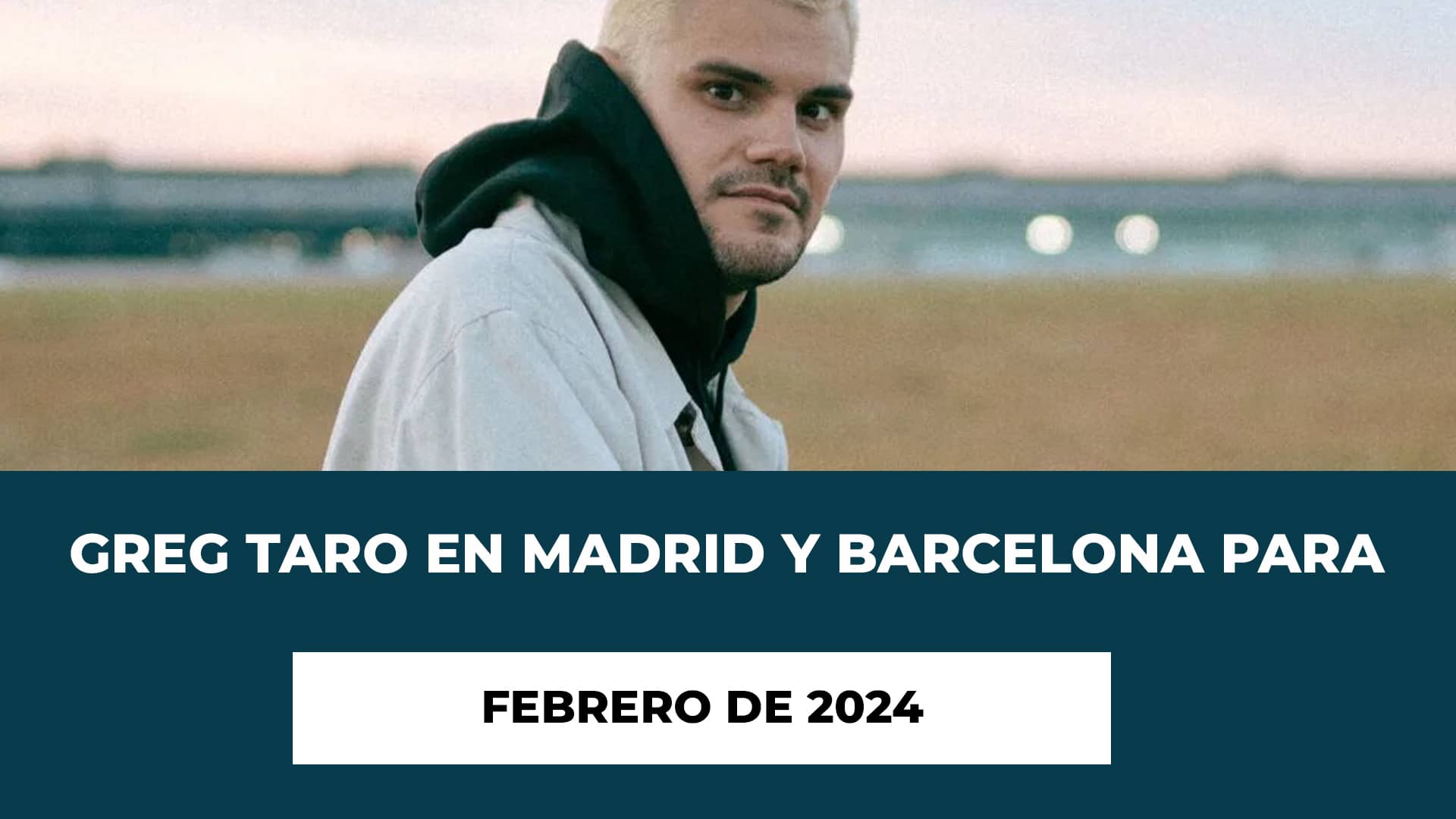 Greg Taro en Madrid y Barcelona para Febrero de 2024 - Fechas y Lugares - Entradas Desde - No Te Pierdas Estos Conciertos Únicos