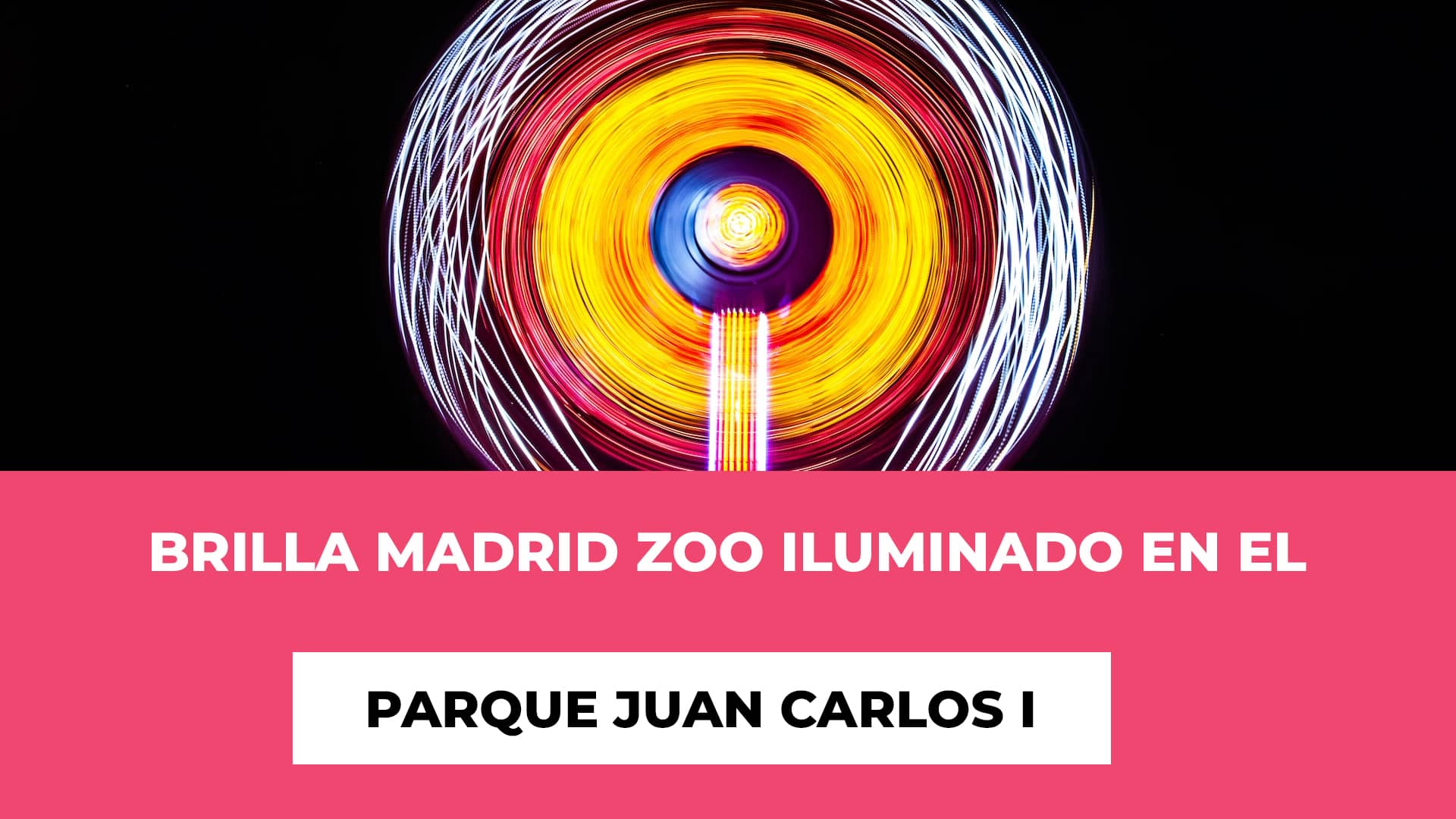 Explora info de Brilla Madrid Zoo Iluminado en el Parque Juan Carlos I - Más de 500 esculturas - Fechas del recorrido - Horarios - Precios de las entradas