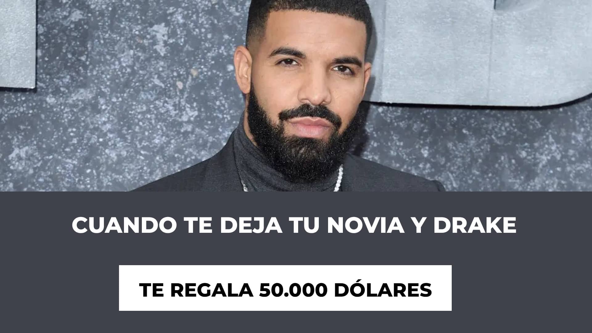 Cuando te deja tu novia y Drake te regala 50.000 Dólares
