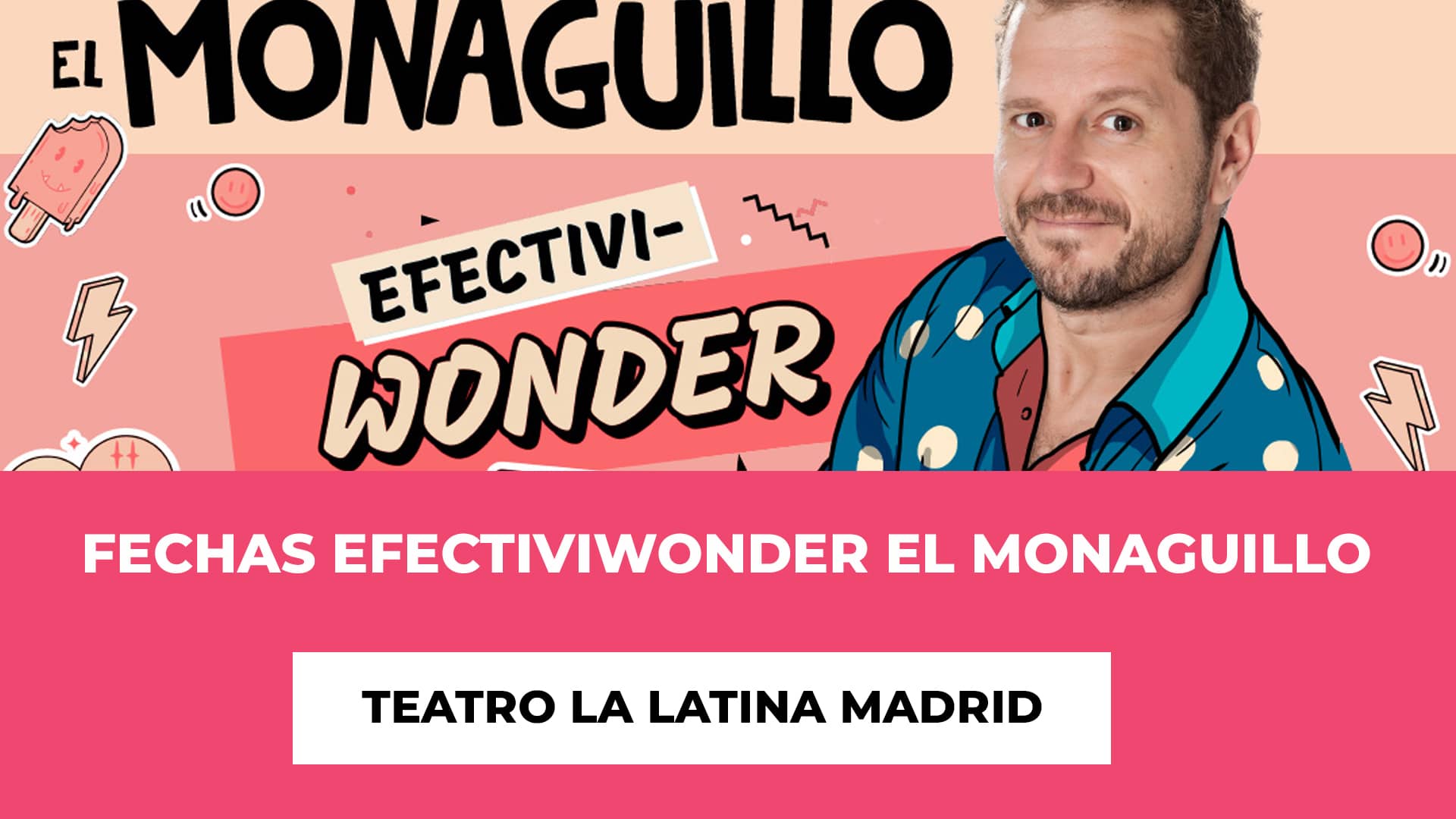 Fechas de EFECTIVIWONDER El Monaguillo Teatro La Latina Madrid - Entre Octubre y Enero - Fechas y Horarios de los monólogos - Precios
