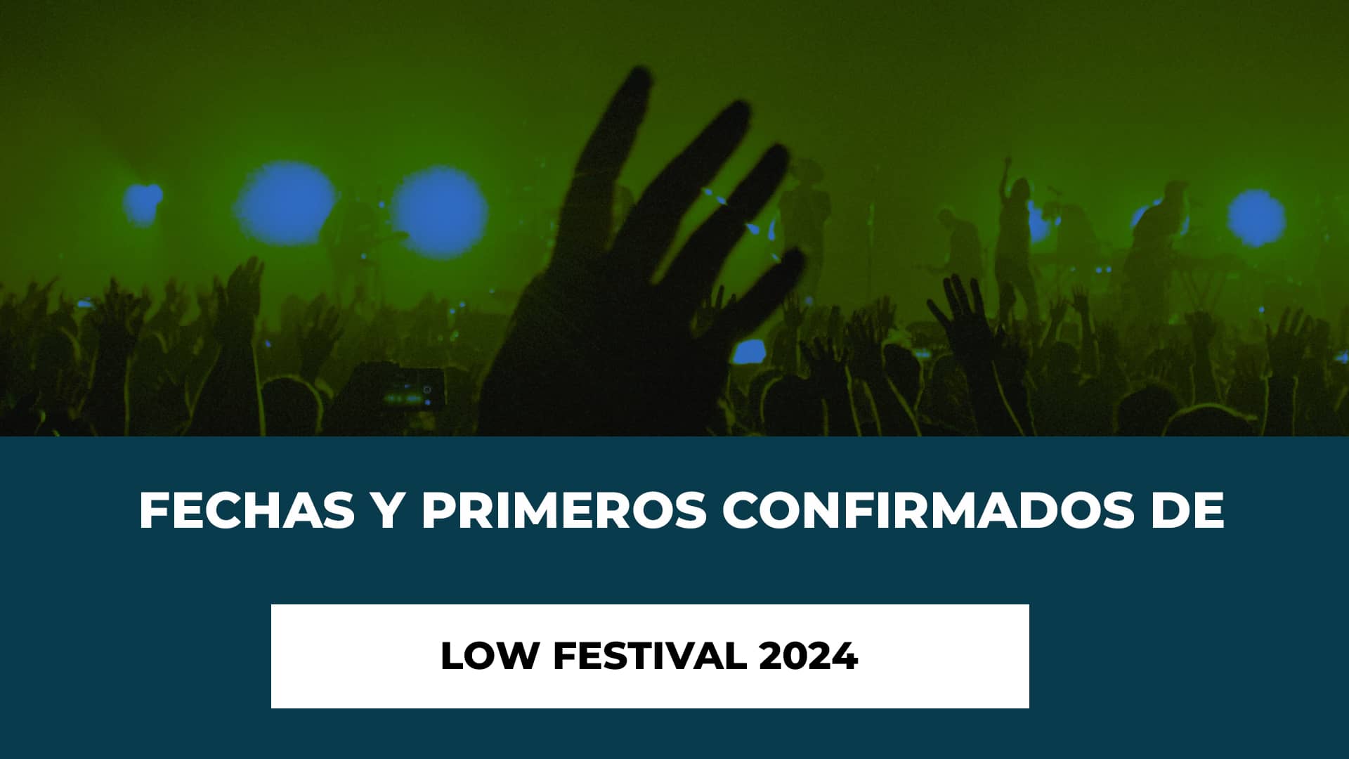 Fechas y Primeros confirmados de Low Festival 2024 - Guarda las Fechas - Los Primeros Confirmados - Entradas Ya Disponibles