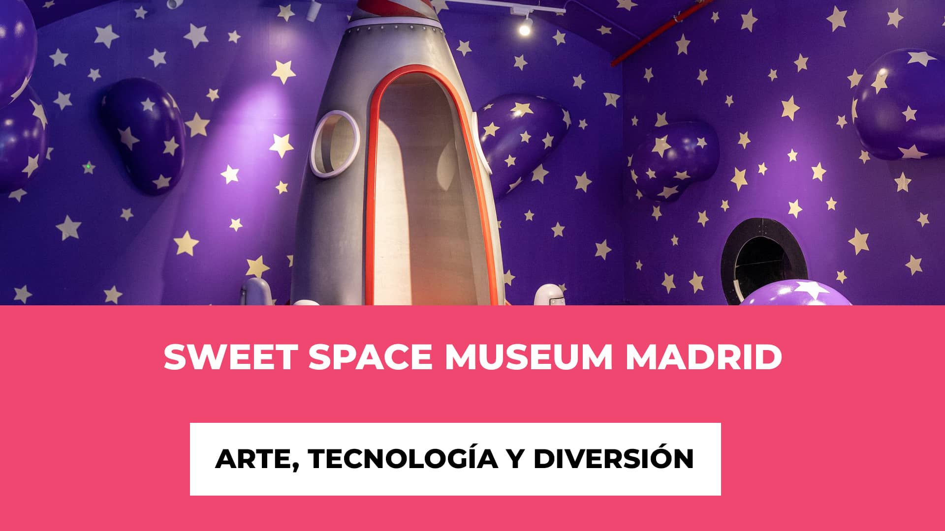 Sweet Space Museum Madrid 2023 - Arte, Tecnología y Diversión - Artistas Destacados - Experiencias Innovadoras - Precios de las entradas