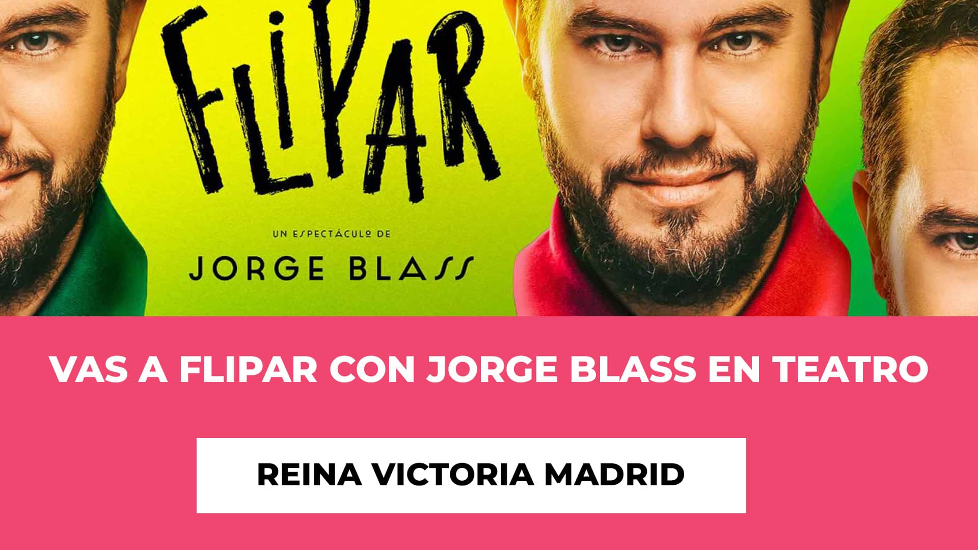 Vas a Flipar con Jorge Blass en Teatro Reina Victoria Madrid Fechas del show - Duración - Precios de las entradas