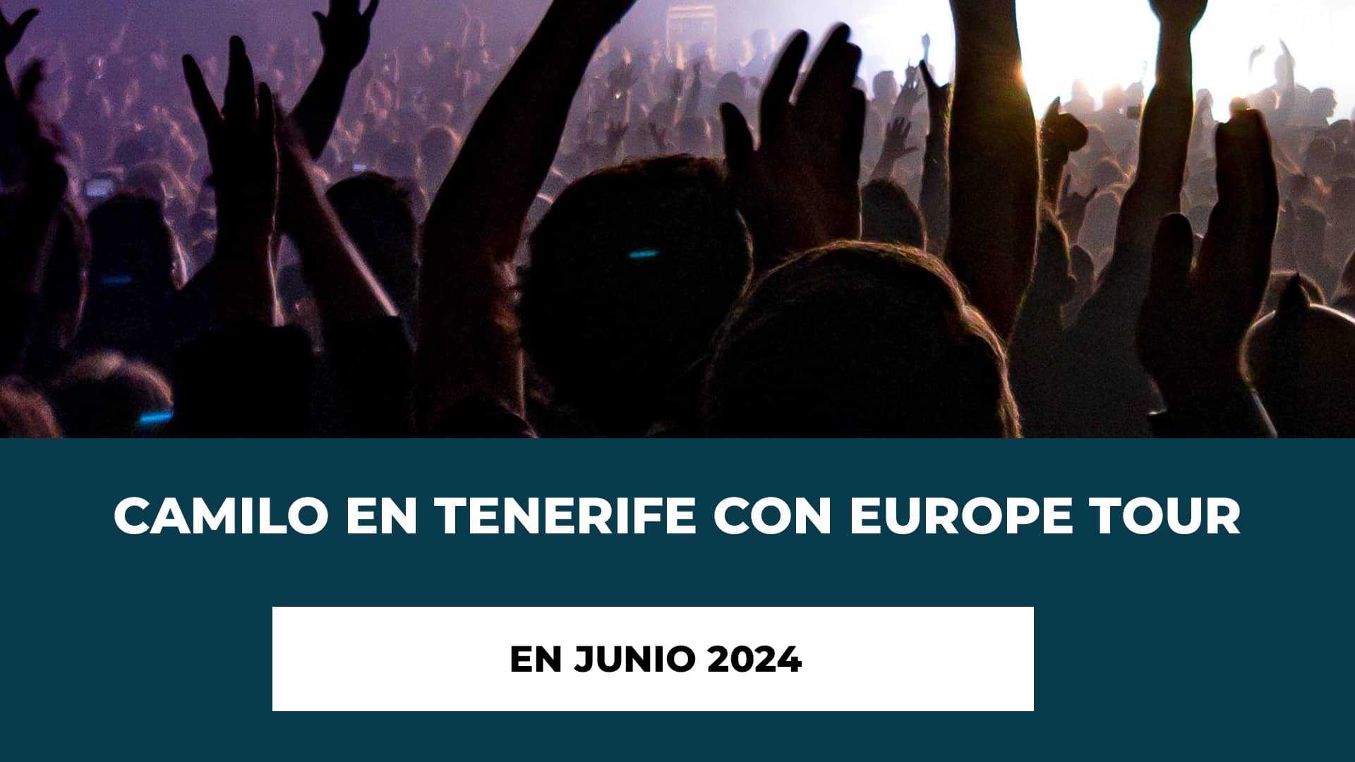 Camilo en Tenerife con Europe Tour en Junio 2024 - Fecha y Horario - Entradas disponibles - Camilo es Único