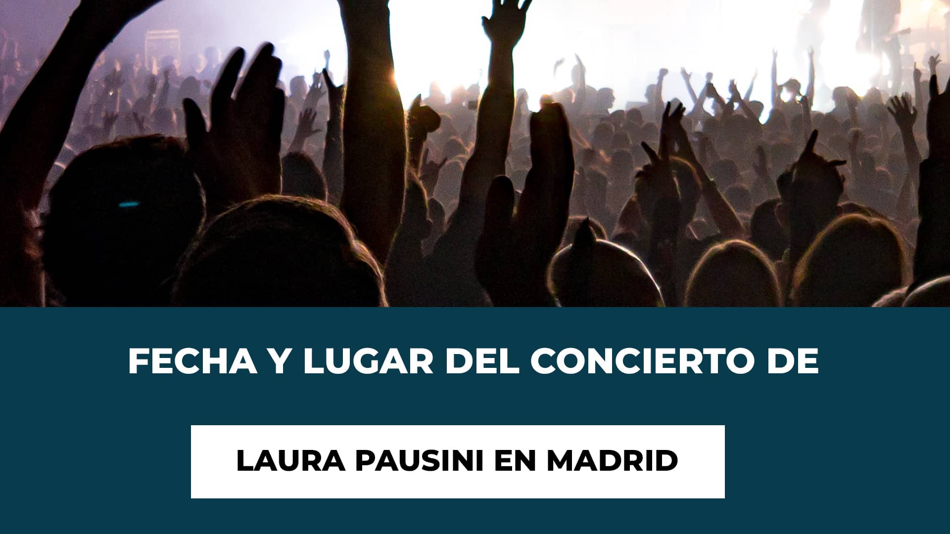 Empieza el año con el concierto de Laura Pausini en Madrid - Fecha - Lugar - Hora - Razones para No Perdértelo - Compra de Entradas