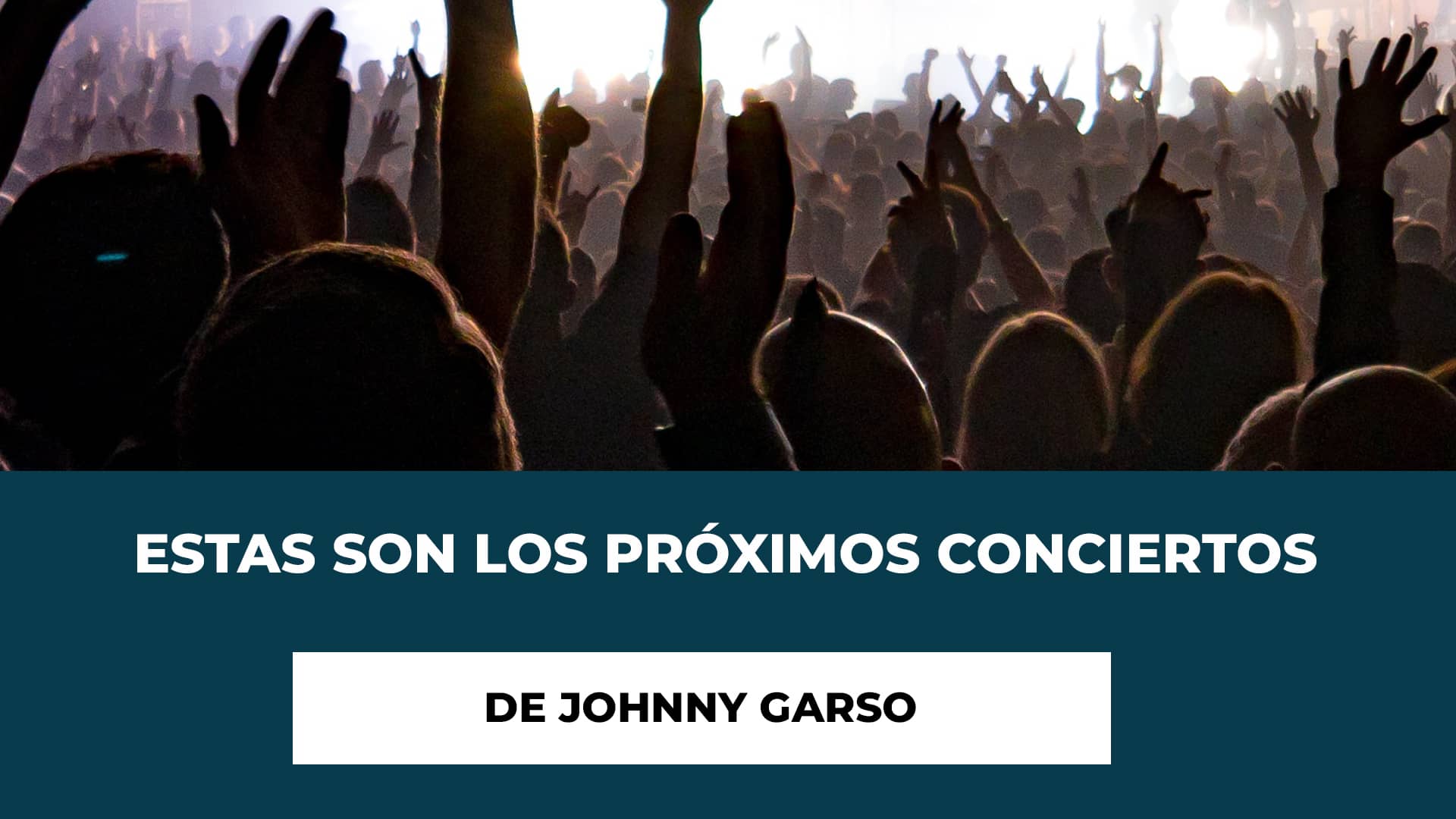 Estas son los próximos conciertos de Johnny Garso - Próximas fechas de sus actuaciones - Descripción del Álbum - Ciudades y recintos