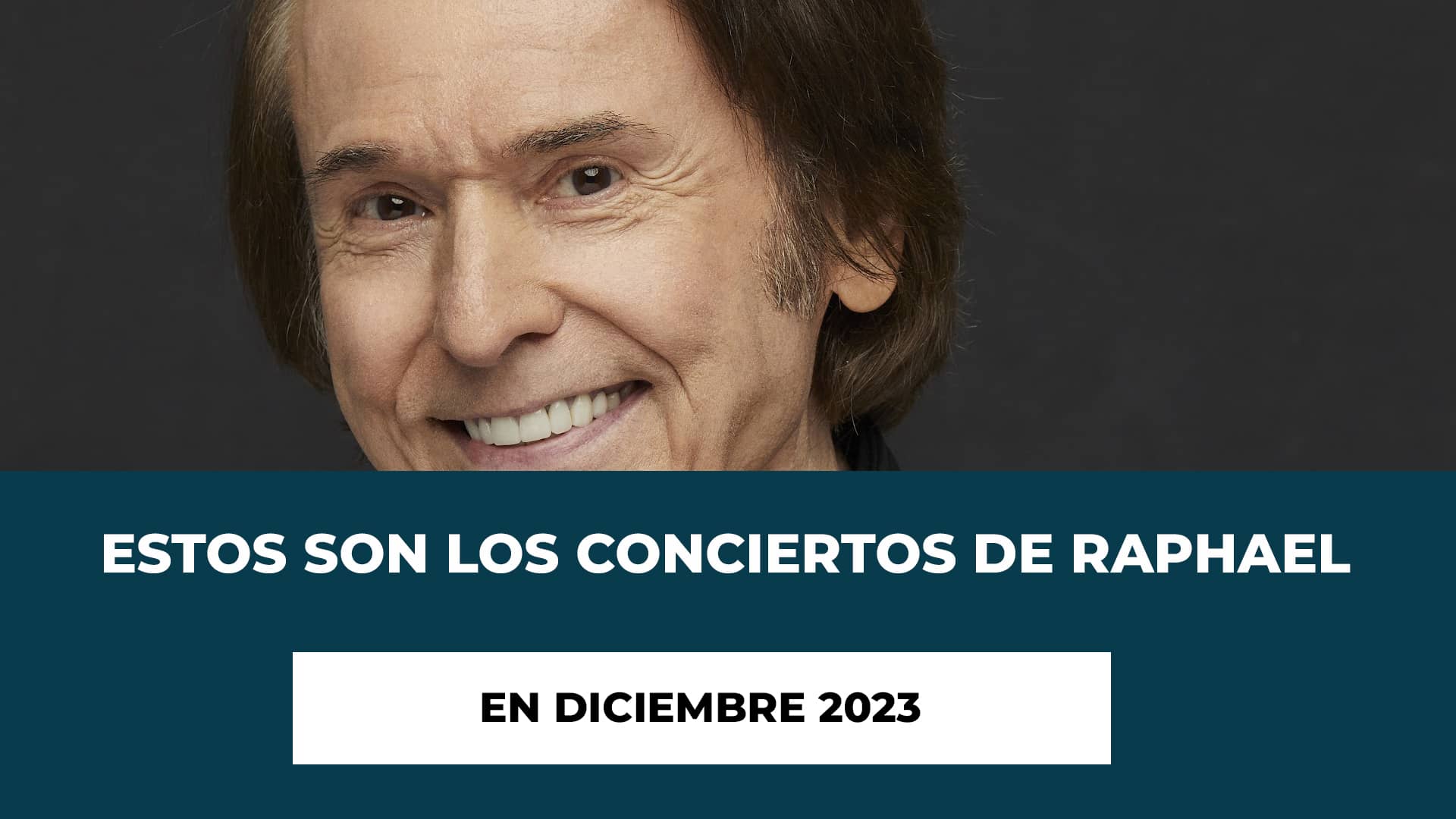 Estos son los Conciertos de Raphael en Diciembre 2023 - Últimas fechas del año 2023 - Información Importante - Consejos para Asistir