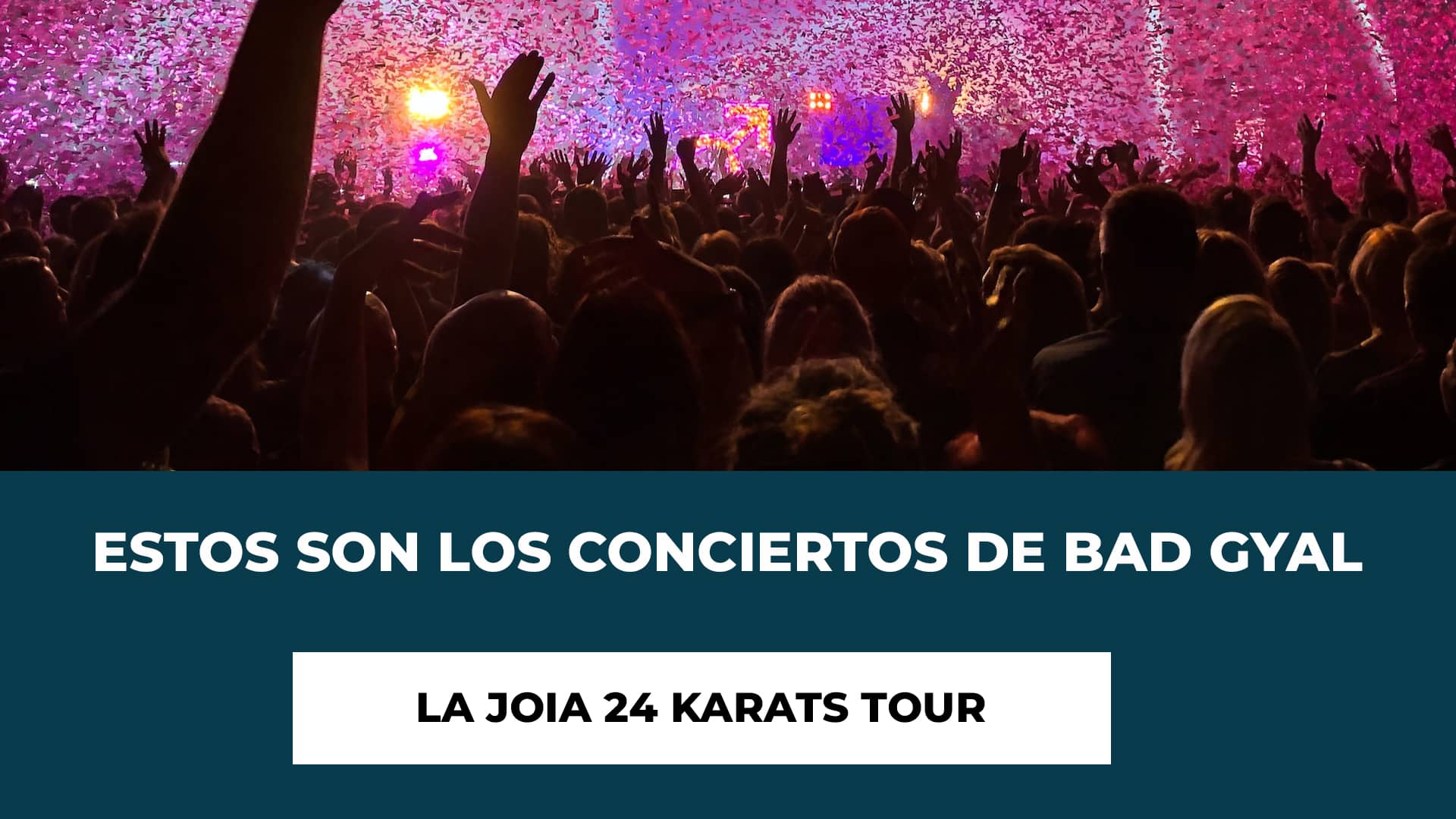 Estos son los conciertos de Bad Gyal La Joia 24 Karats Tour - Fechas, Ciudades y Recintos - Presentación álbum debut - Entradas