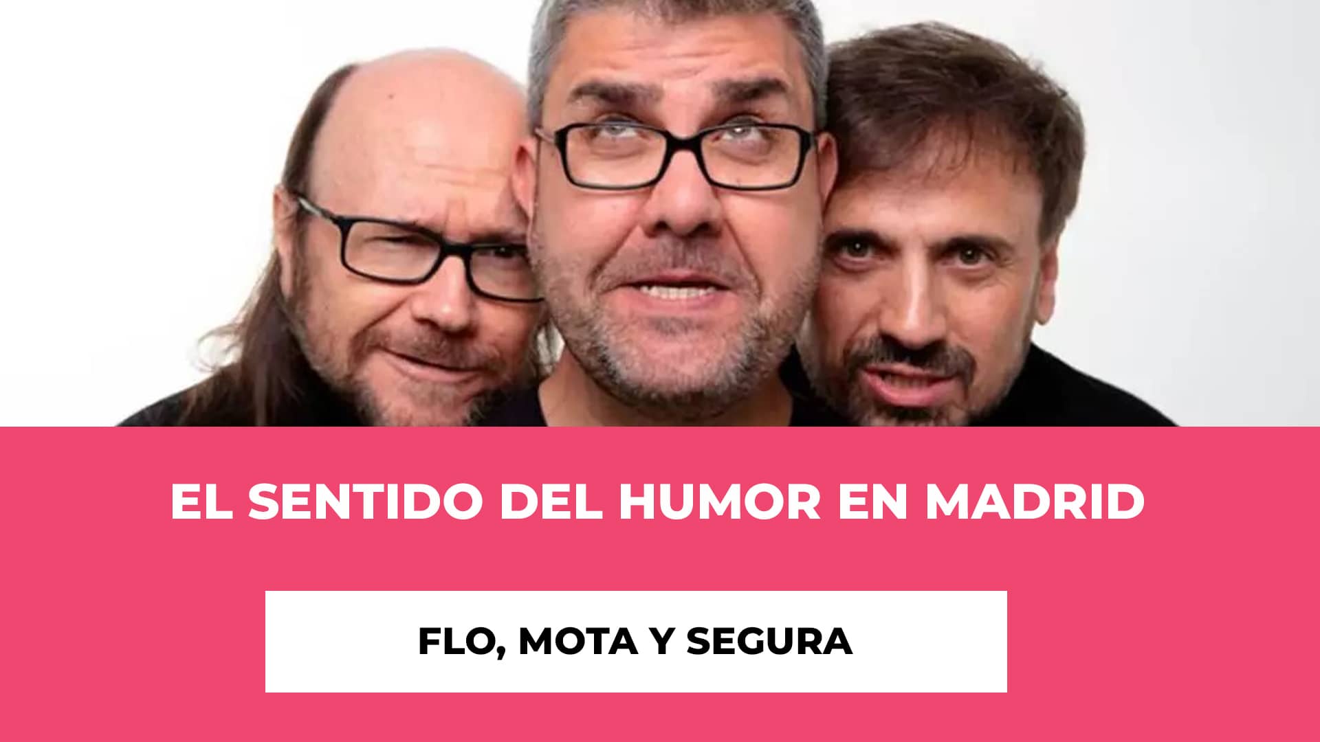 Flo Mota y Segura: El sentido del humor en Madrid - Recinto - Fechas - Horario - Precios de las entradas - Risas aseguradas
