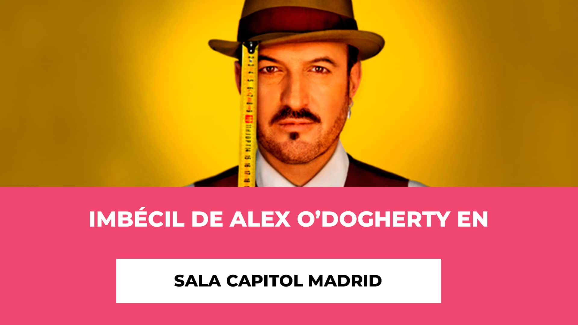 Imbécil de Alex O’Dogherty en Sala Capitol Madrid - Horario - Fechas - Artistas - Contenido del Espectáculo - Precio de las Entradas