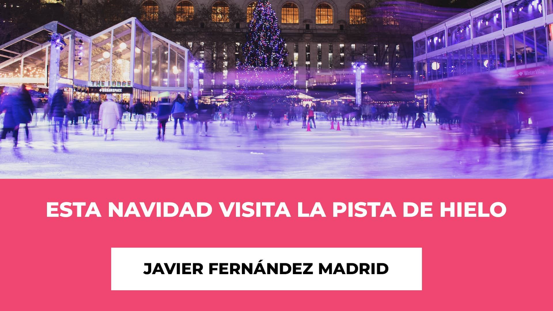 Esta Navidad visita la Pista de Hielo Javier Fernández Madrid - Horarios - Fechas - Ubicación - Precio de las entradas - Descuento