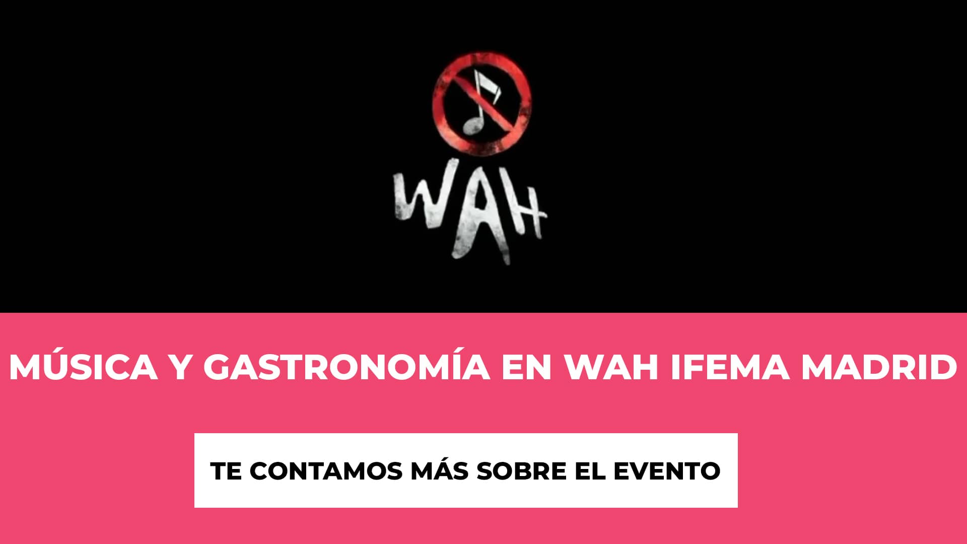 Música y Gastronomía en WAH IFEMA Madrid - Horario - Fechas - Precio de las Entradas - Estructura del Evento -Características Destacadas
