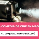 Una Comedia de Cine en Madrid: Y… lo que el viento se llevó