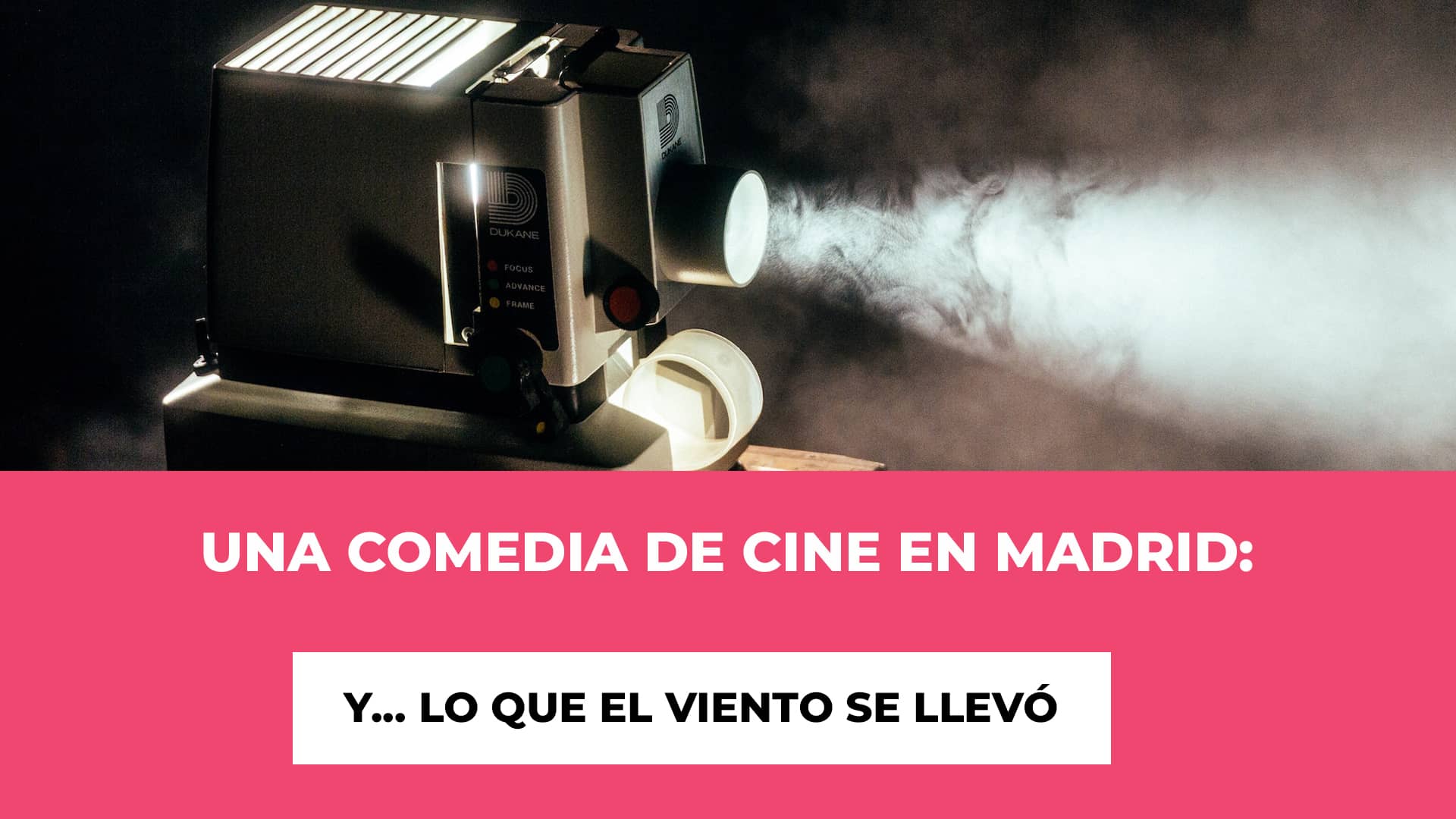 Una Comedia de Cine en Madrid: Y... lo que el viento se llevó - Horario - Fecha - Ubicación - Precios de las entradas